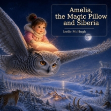 Amelia,The Magic Pillow and Siberia : Naomi and the Magic Pillow, #4
