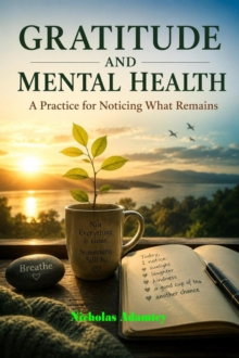 Gratitude and Mental Health: A Practice For Noticing What Remains