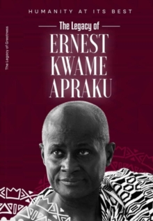 Humanity at its best . The legacy of Ernest kwame apraku