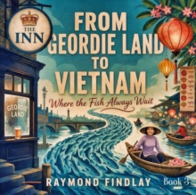 Where the Fish Always Wait : From Geordie Land to Vietnam., #3