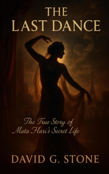 Last Dance: The True Story Of Mata Hari's Secret Life