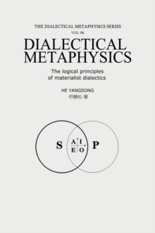 THE DIALECTICAL METAPHYSICS SERIES (Vol * 06) The logical principles of materialist dialectics : THE DIALECTICAL METAPHYSICS SERIES, #6