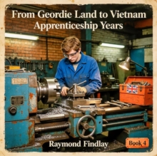 Apprenticeship Years : From Geordie Land to Vietnam., #4