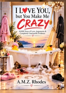I Love You, But You Make Me Crazy