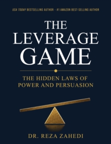 Leverage Game: The hidden Principles of power and persuasion