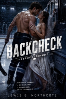Backcheck : A Sports Romance of an Accidental Pregnancy, a One-Night Stand, a Runaway Bride, and the Last Chance at Forever