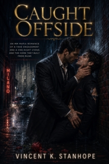 Caught Offside : An MM Mafia Romance of a Fake Engagement and a One-Night Stand, and the Home They Built from Ruins