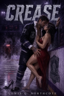 Crease : A Forbidden Sports Romance of a One-Night Stand, a Second Chance, and the Love Worth Fighting For