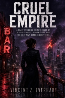 Cruel Empire : A Heart-Pounding Crime Thriller of a Sleeper Agent, a Double Life, and the Night That Changed Everything