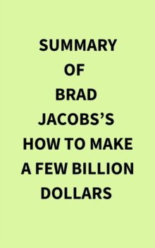 Summary of Brad Jacobs's How to Make a Few Billion Dollars