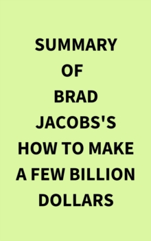 Summary of Brad Jacobs's How to Make a Few Billion Dollars