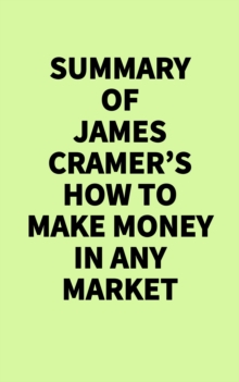 Summary of James Cramer's How to Make Money in Any Market