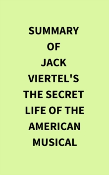 Summary of Jack Viertel's The Secret Life of the American Musical