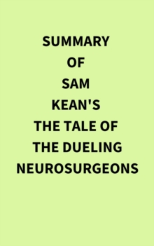 Summary of Sam Kean's The Tale of the Dueling Neurosurgeons