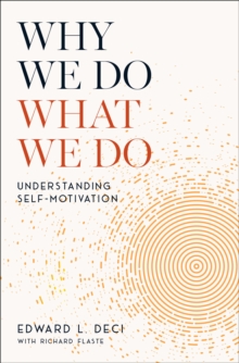 Why We Do What We Do : Understanding Self-Motivation