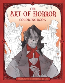 The Art of Horror Coloring Book : Color Your Nightmares to Life