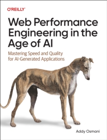 Web Performance Engineering in the Age of AI : Mastering Speed and Quality for Ai-Generated Applications