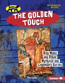The Golden Touch : King Midas and Other Mythical and Legendary Curses