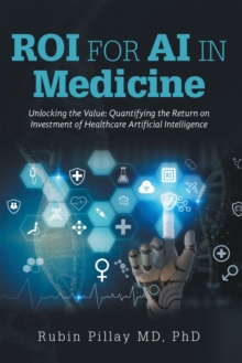 ROI  for AI in Medicine : Unlocking the Value: Quantifying the Return on Investment of Healthcare Artificial Intelligence