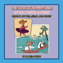Hawaii Adventures of the 4 Weiner Doggies : Peanut, Butter, Jelly, and Honey