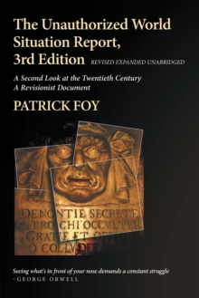 Unauthorized World Situation Report, 3rd Edition Revised Expanded Unabridged : A Second Look at the Twentieth Century A Revisionist Document