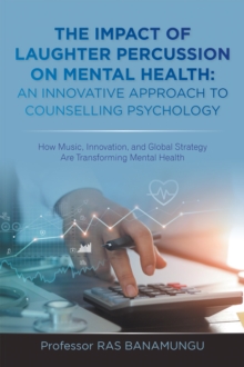 IMPACT OF LAUGHTER PERCUSSION ON MENTAL HEALTH: AN INNOVATIVE APPROACH TO COUNSELLING PSYCHOLOGY : How Music, Innovation, and Global Strategy Are Transforming Mental Health