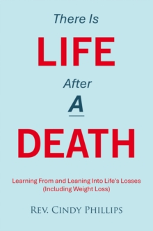 There Is Life After A Death : Learning From and Leaning Into Life's Losses (Including Weight Loss)