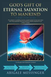 GOD'S GIFT OF ETERNAL SALVATION TO MANKIND : A Bible Study Guide (How to receive Salvation, Strength Your Faith, and Enjoy the Benefits and Rewards of Your Salvation)
