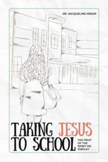 Taking Jesus to School : The Fruit of the Spirit on Display