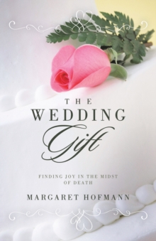Wedding Gift : Finding Joy in the Midst of Death