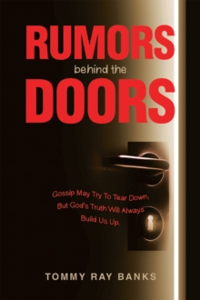 RUMORS BEHIND THE DOORS : Gossip May Try To Tear Down, But God's Truth Will Always Build Us Up.
