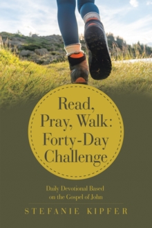 Read, Pray, Walk: Forty-Day Challenge : Daily Devotional Based on the Gospel of John