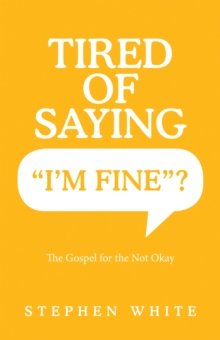 Tired of Saying "I'm Fine"? : The Gospel for the Not Okay