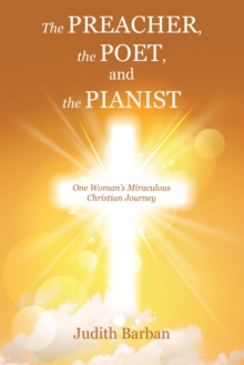 Preacher, the Poet, and the Pianist : One Woman's Miraculous Christian Journey