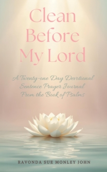 Clean Before My Lord : A Twenty-one Day Devotional Sentence Prayer Journal From the Book of Psalms