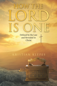 How the LORD is One : Defined by the Law and Revealed in Christ