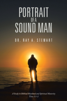 Portrait of A Sound Man : A Study in Biblical Manhood and Spiritual Maturity Titus 2:1-2
