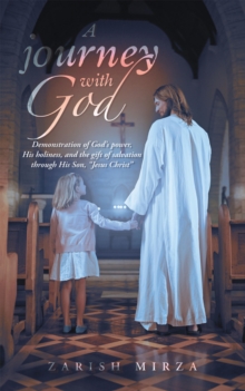 Journey with God : Demonstration of God's Power, His Holiness, and the Gift of Salvation Through His Son, Jesus Christ