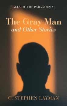 Gray Man and Other Stories : Tales of the Paranormal