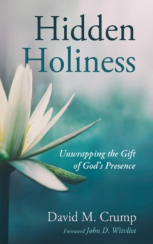 Hidden Holiness : Unwrapping the Gift of God's Presence
