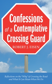 Confessions of a Contemplative Crossing Guard : Reflections on the "Why" of Crossing the Road and What It Can Mean When We Do