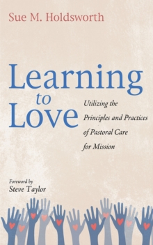 Learning to Love : Utilizing the Principles and Practices of Pastoral Care for Mission