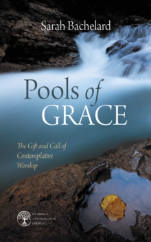 Pools of Grace : The Gift and Call of Contemplative Worship