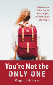 You're Not the Only One : Reflections on Faith, Doubt, Growing Up, and the College Experience