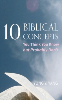 Ten Biblical Concepts : You Think You Know but Probably Don't