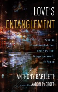 Love's Entanglement : God as Nonviolent Relation and How That Brings the World to Peace