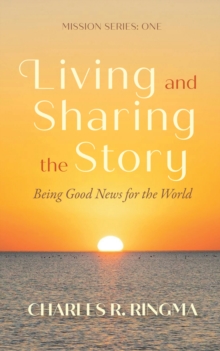 Living and Sharing the Story: Being Good News for the World : Mission Series: One
