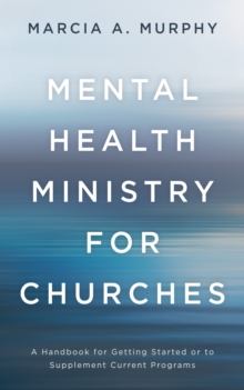 Mental Health Ministry for Churches : A Handbook for Getting Started or to Supplement Current Programs