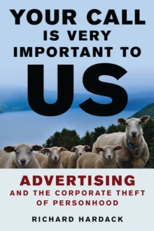 Your Call Is Very Important to Us : Advertising and the Corporate Theft of Personhood