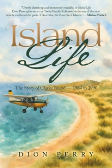 Island Life : The Story of Clarke Island - 1984 to 1990